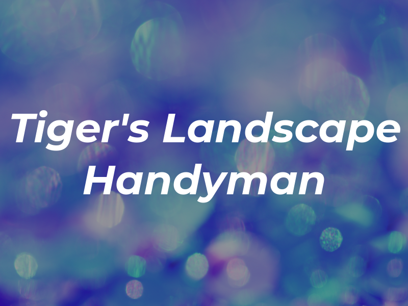 Tiger's Landscape & Handyman