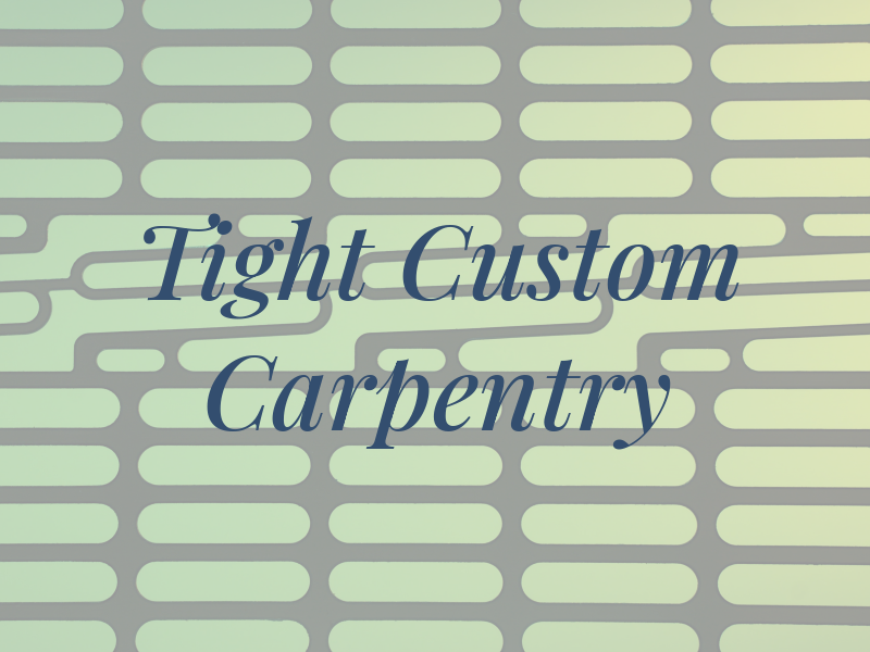 Tight Fit Custom Carpentry
