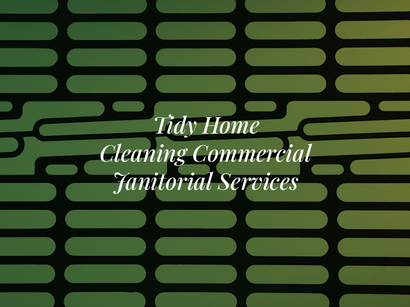Tidy Home Cleaning Co. LLC Commercial Janitorial Services