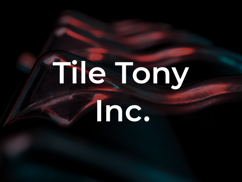 Tile by Tony Inc.