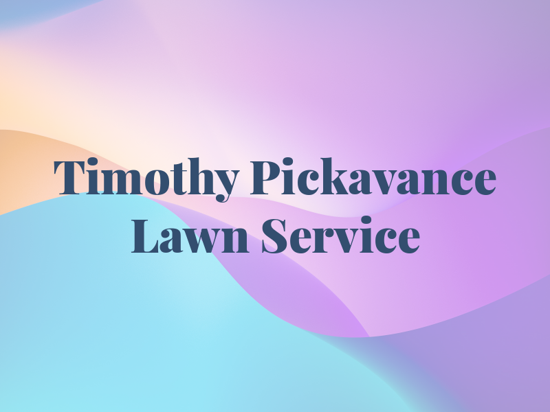 Timothy Pickavance LLC Lawn Service
