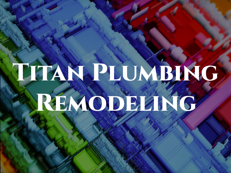 Titan Plumbing and Remodeling