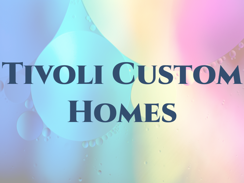 Tivoli Custom Homes