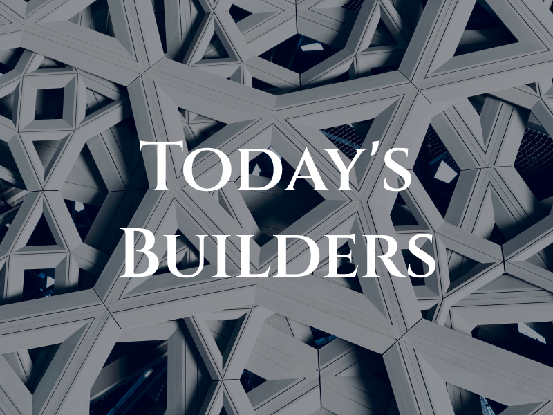 Today's Builders