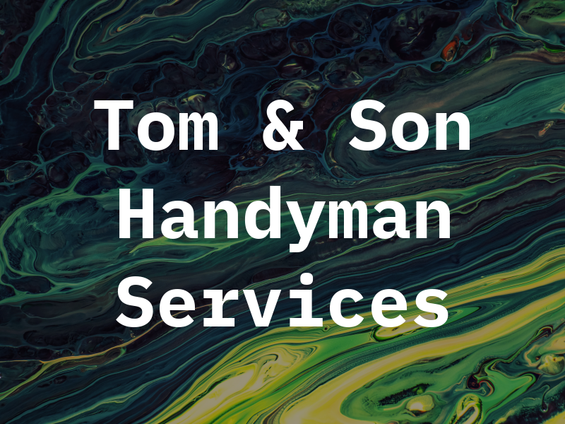 Tom & Son Handyman Services