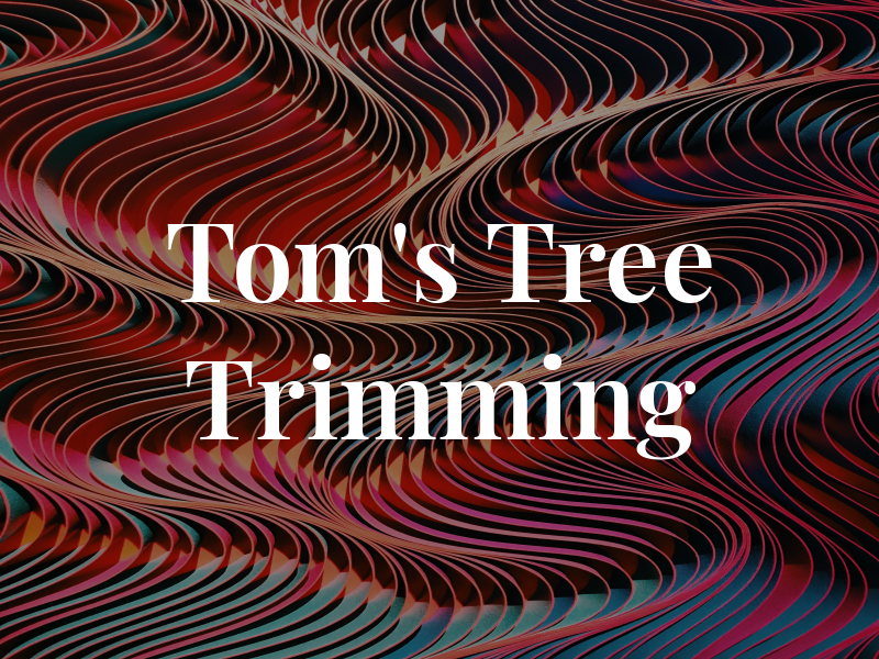 Tom's Tree Trimming LLC