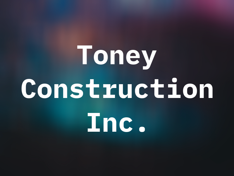 Toney Construction Inc.
