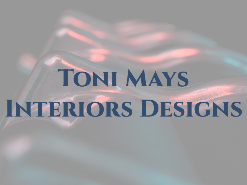 Toni Mays Interiors Designs