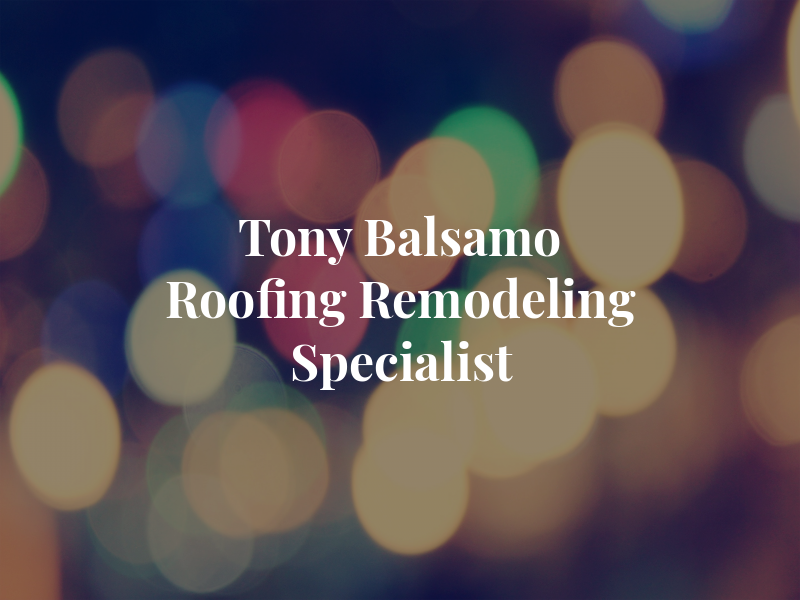 Tony Balsamo & Son Roofing and Remodeling Specialist