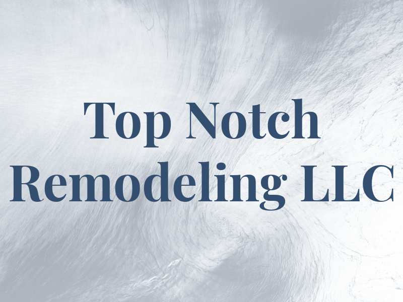 Top Notch Remodeling LLC