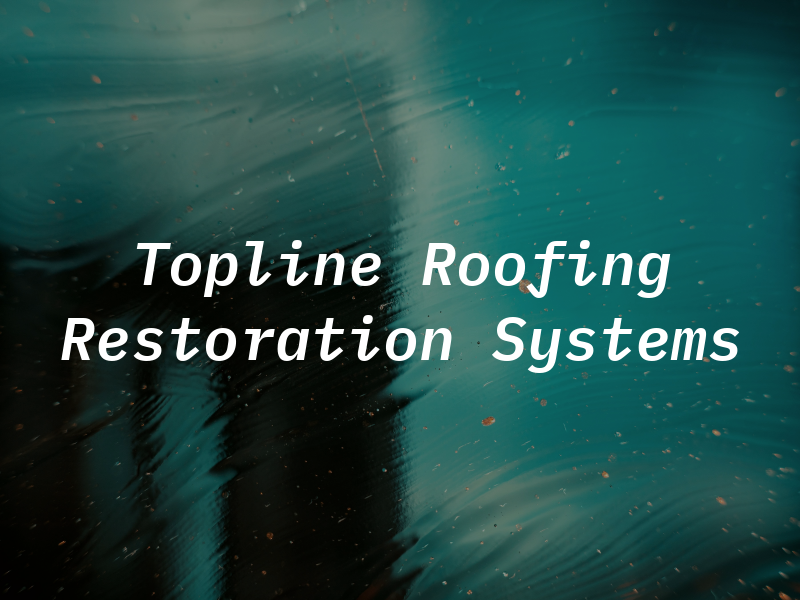 Topline Roofing & Restoration Systems LLC
