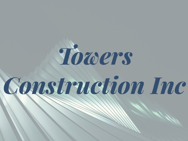 Towers Construction Inc