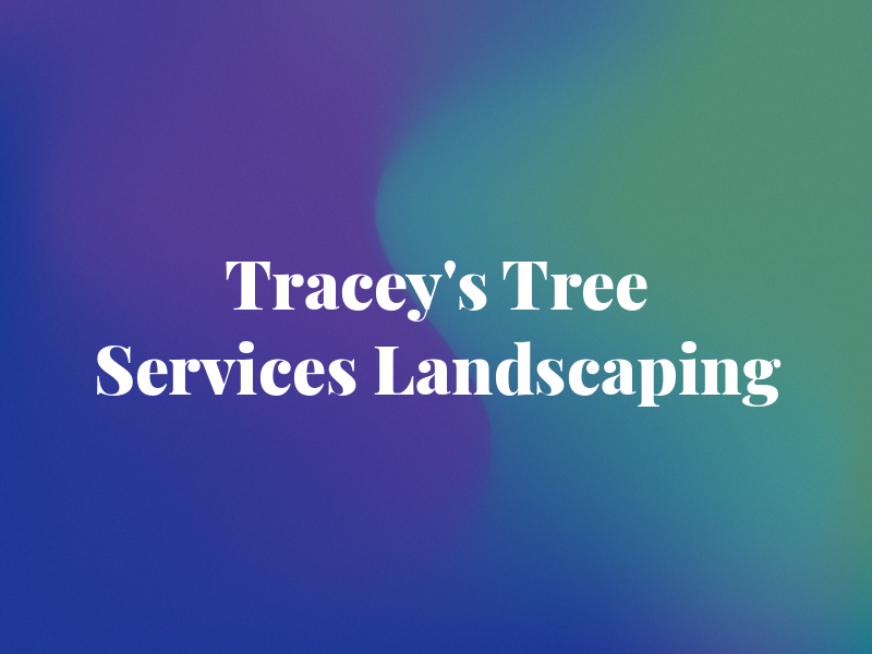 Tracey's Tree Services & Landscaping