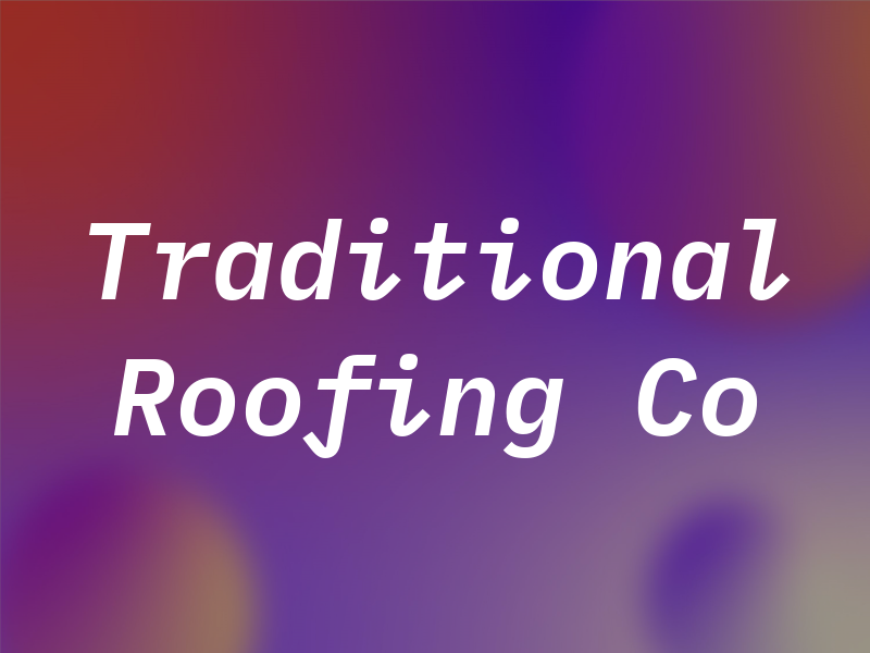 Traditional Roofing Co