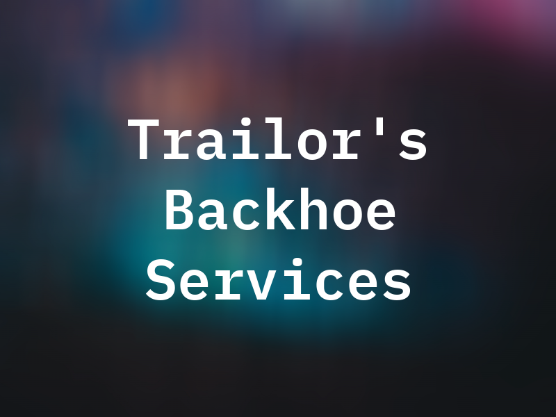 Trailor's Backhoe Services