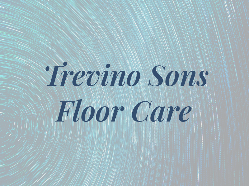 Trevino & Sons Floor Care