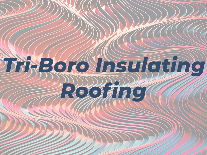 Tri-Boro Insulating & Roofing