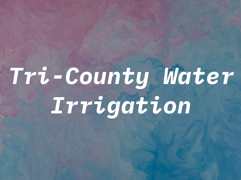 Tri-County Water & Irrigation Inc