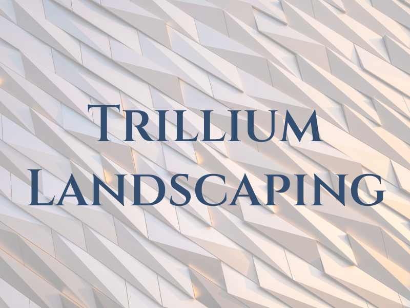 Trillium Landscaping