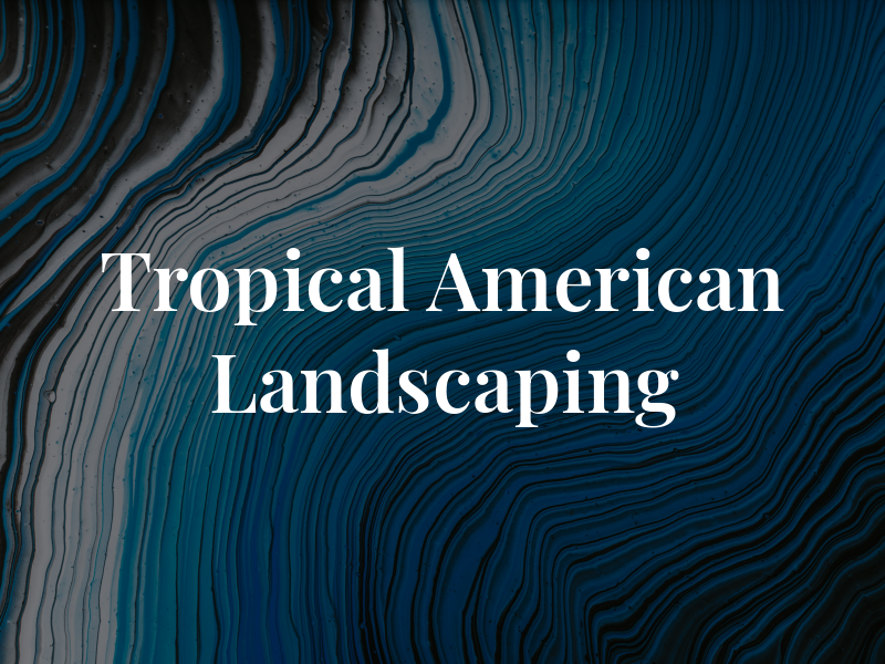 Tropical American Landscaping Inc