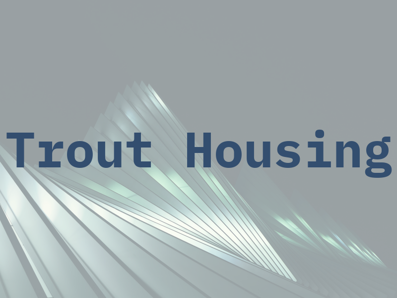 Trout Housing