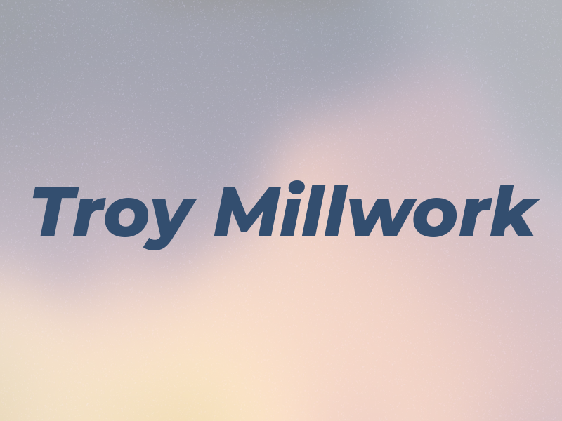 Troy Millwork