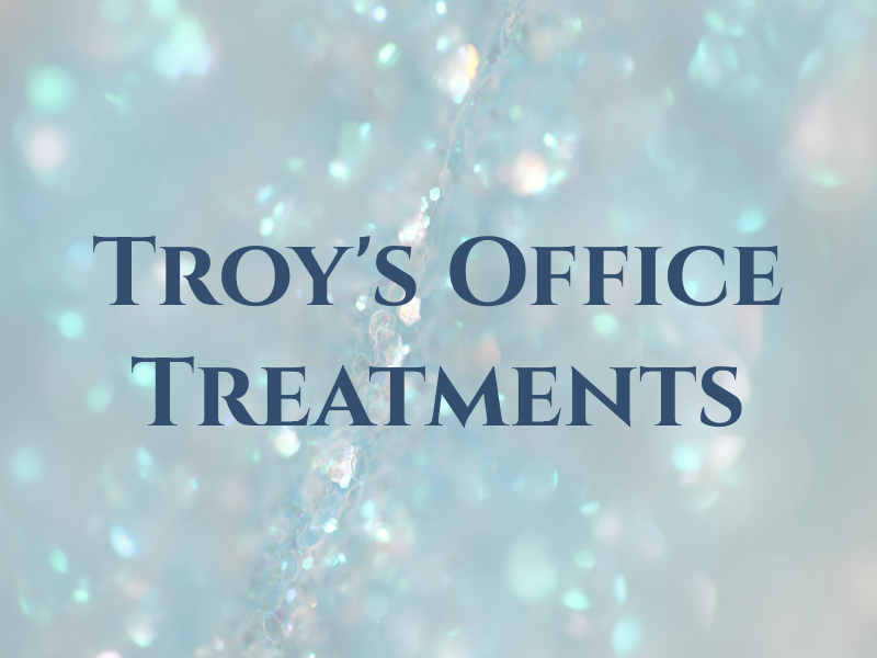 Troy's Office Treatments