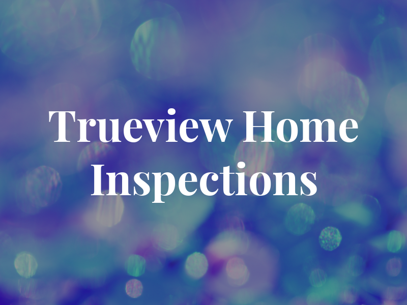Trueview Home Inspections