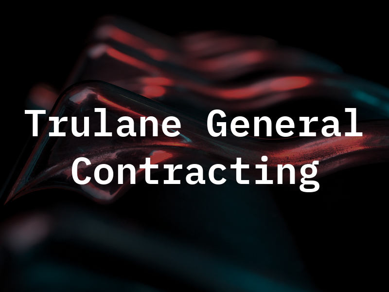 Trulane General Contracting