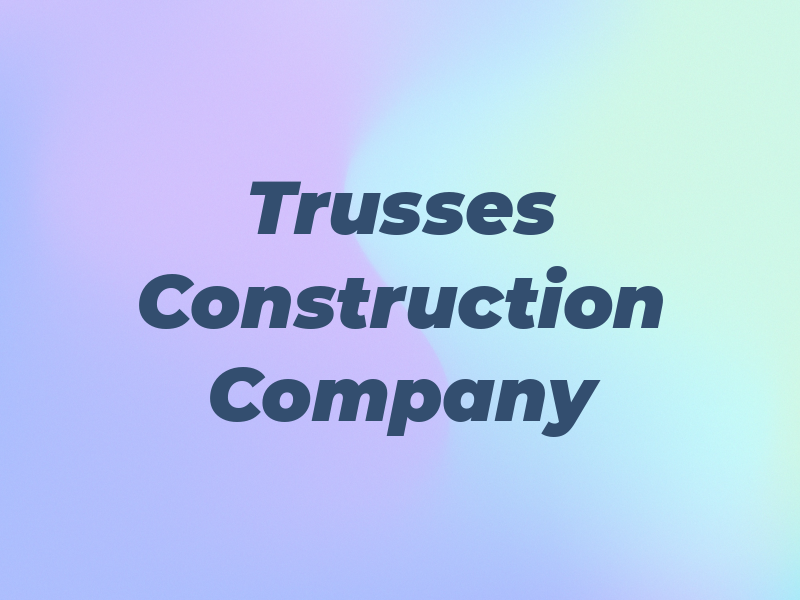 Trusses Construction Company