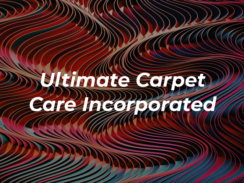 Ultimate Carpet Care Incorporated