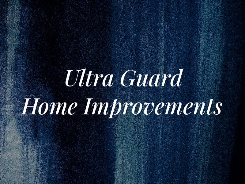 Ultra Guard Home Improvements