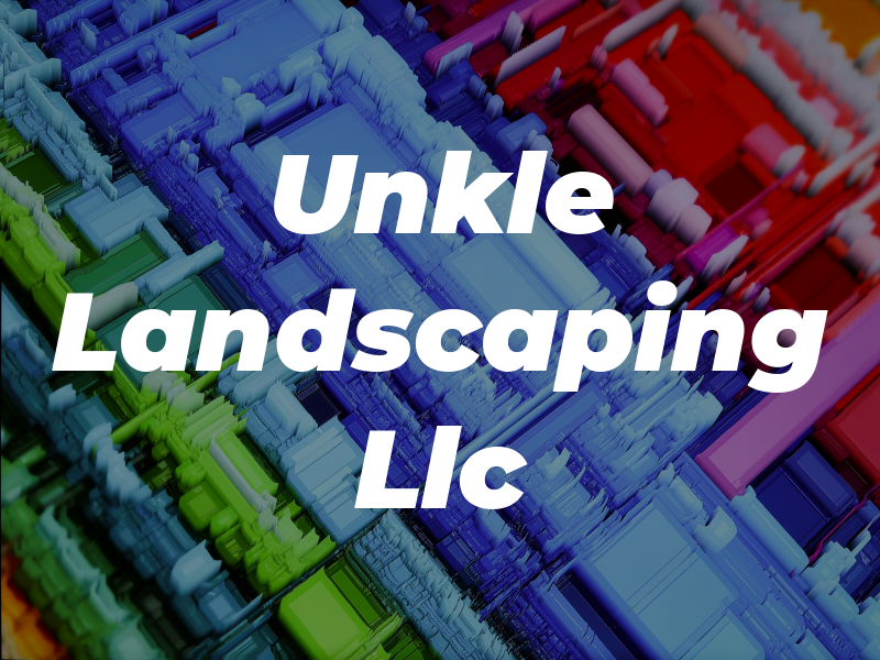 Unkle Landscaping Llc