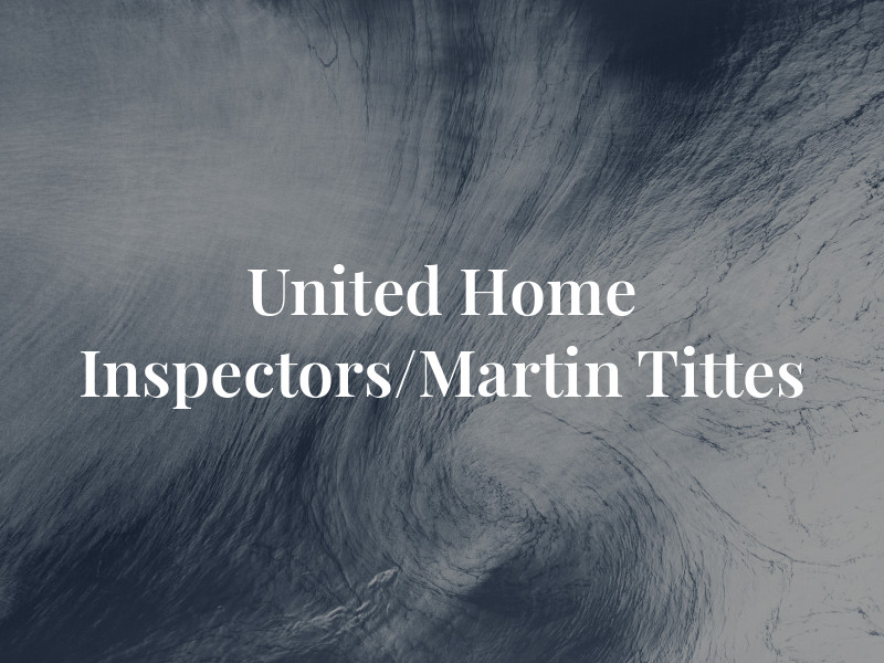 United Home Inspectors/Martin Tittes
