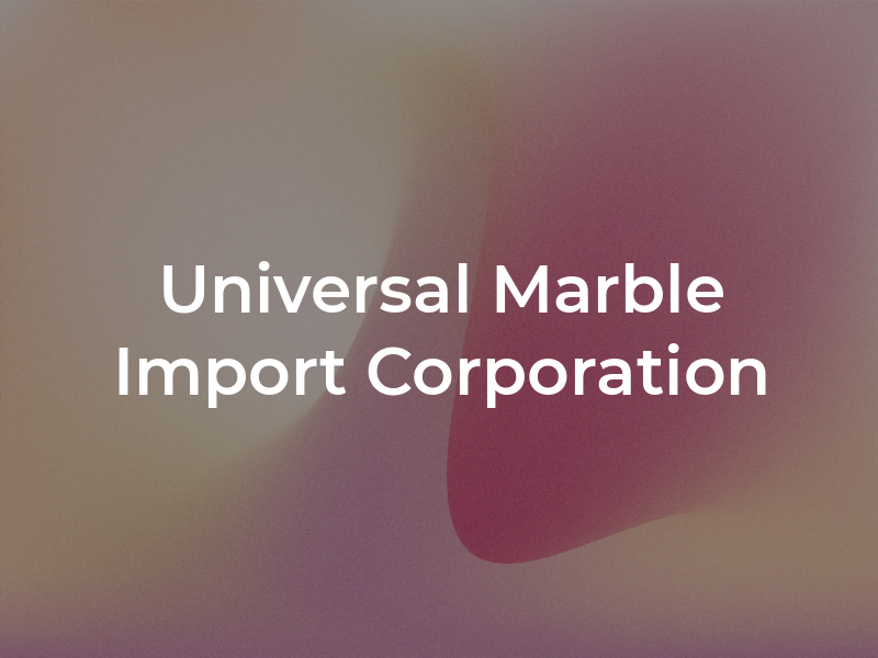 Universal Marble Import Corporation