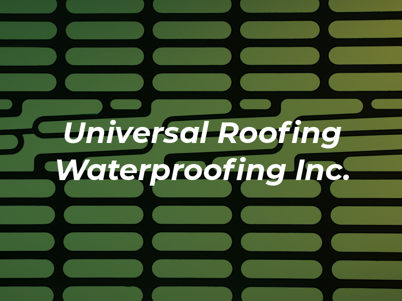 Universal Roofing & Waterproofing Inc.