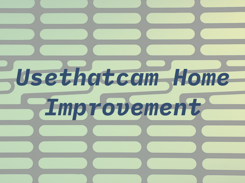 Usethatcam Home Improvement