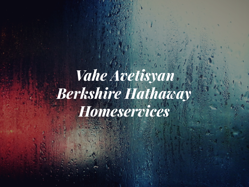 Vahe Avetisyan Berkshire Hathaway Homeservices