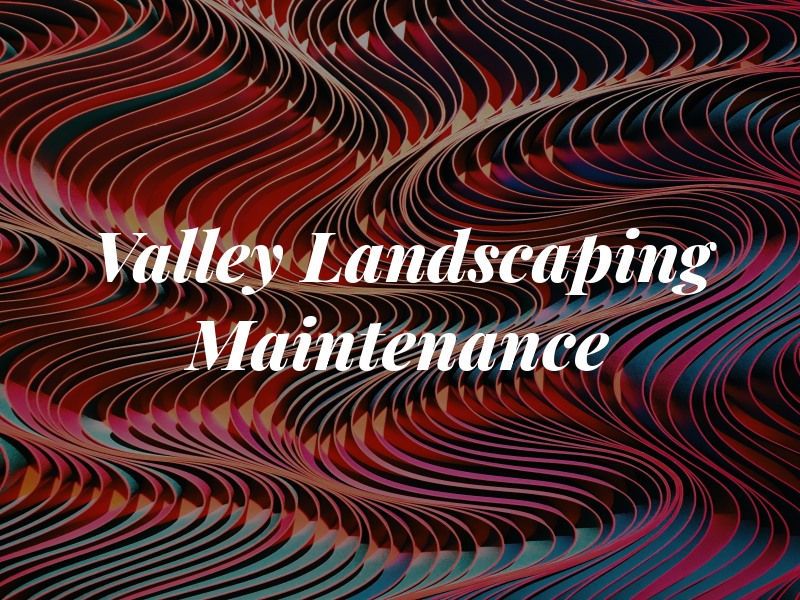 Valley Landscaping & Maintenance Inc