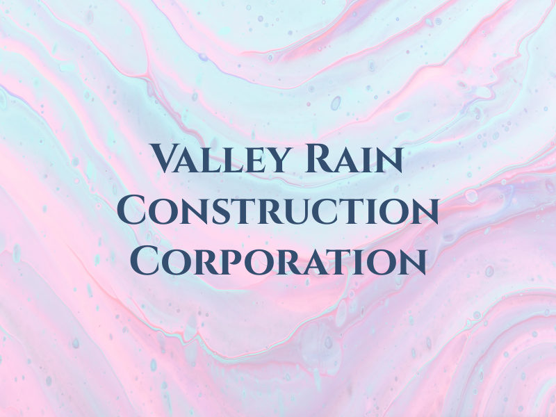 Valley Rain Construction Corporation