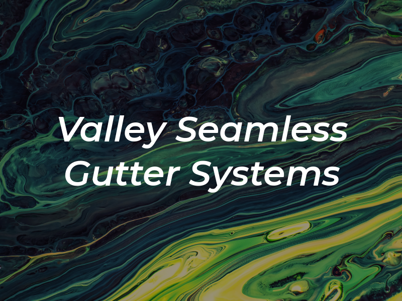 Valley Seamless Gutter Systems