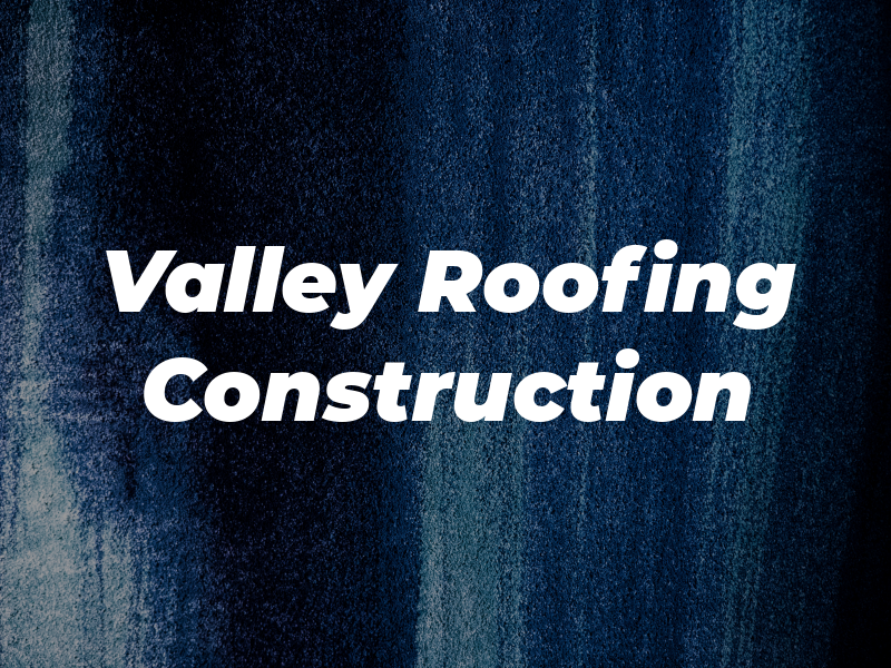 Valley Top Roofing & Construction