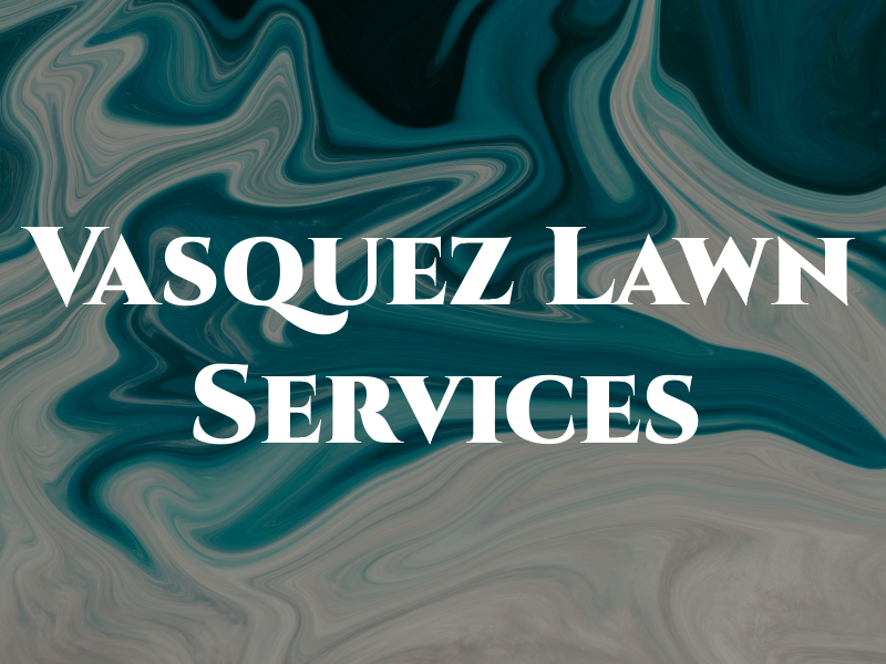 Vasquez Lawn Services