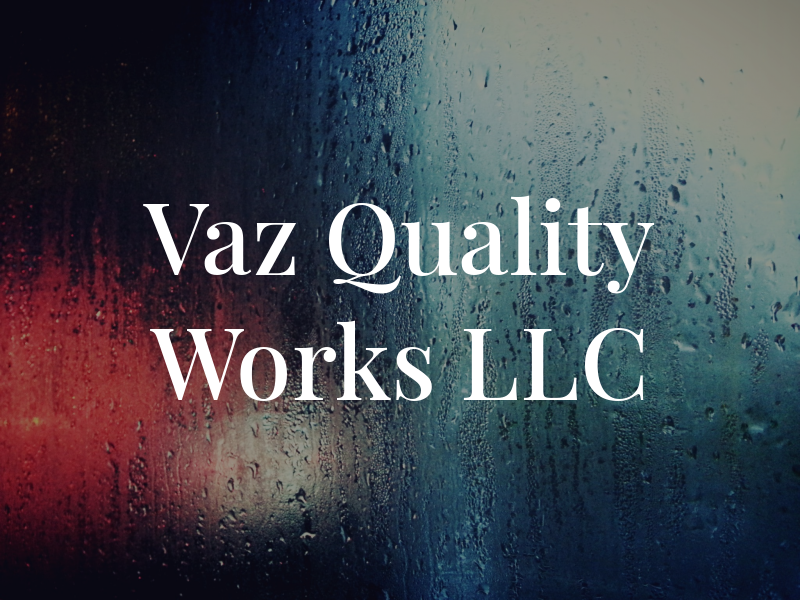 Vaz Quality Works LLC