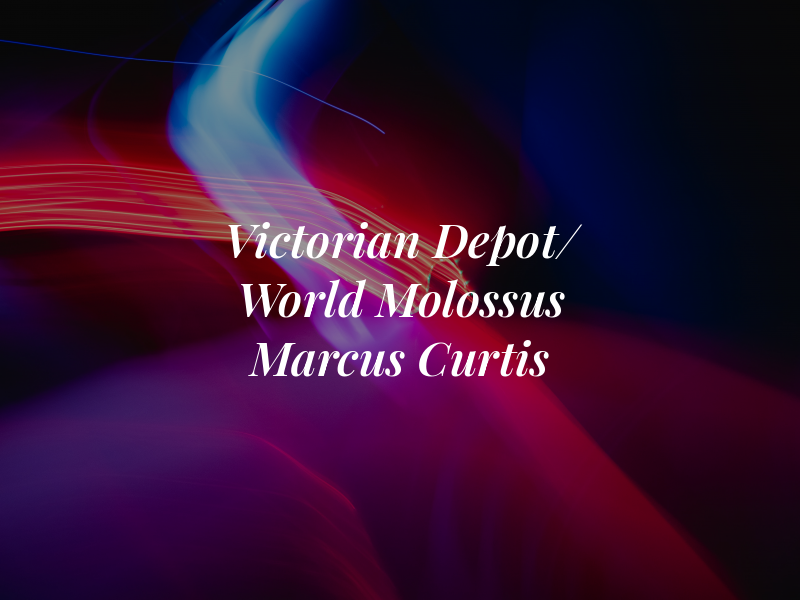 Victorian Depot/ Old World Molossus : Marcus E Curtis
