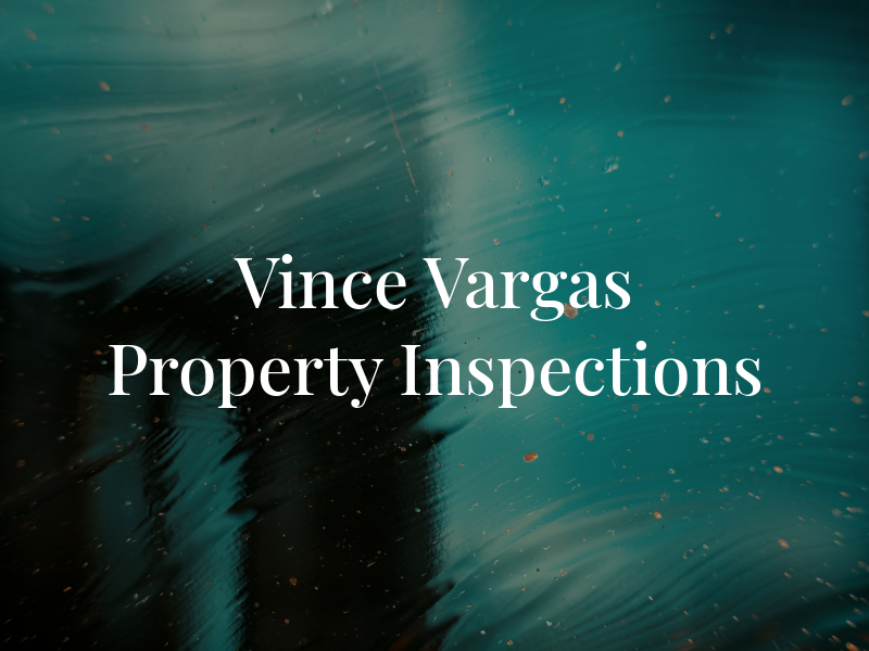 Vince Vargas Property Inspections
