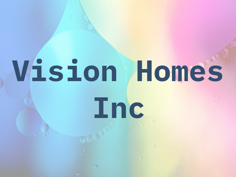 Vision Homes Inc