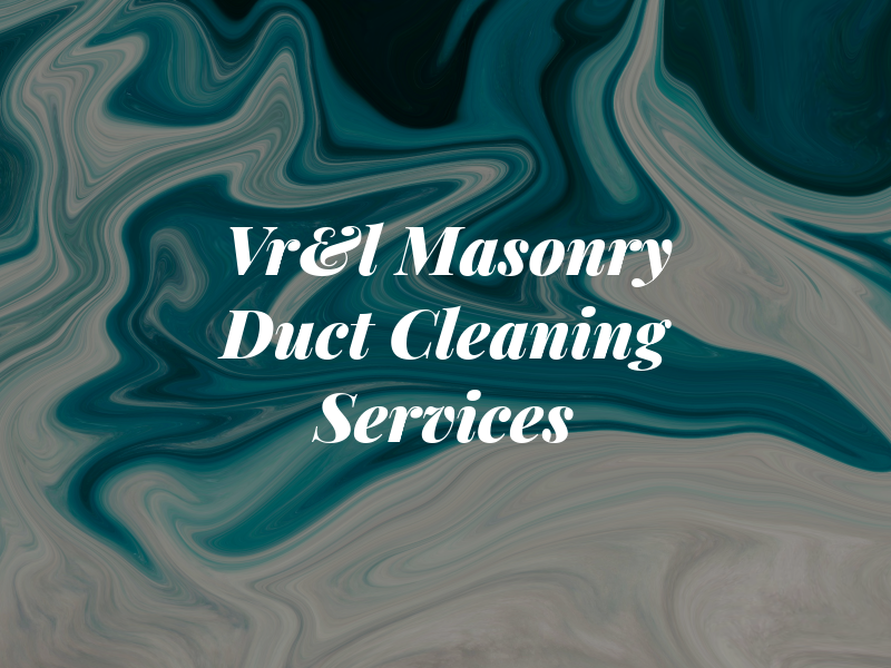 Vr&l Masonry and Air Duct Cleaning Services