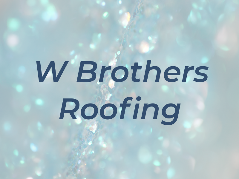 W Brothers Roofing