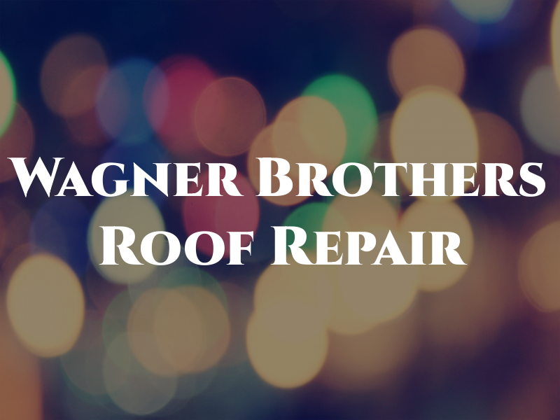 Wagner Brothers Roof Repair